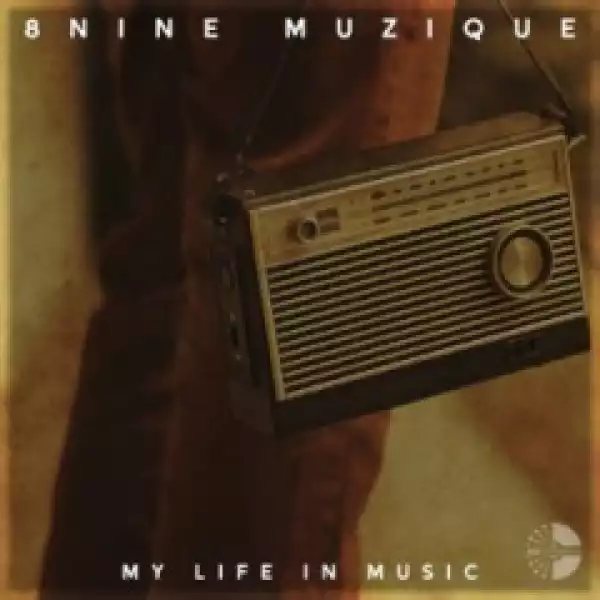 My Life In Music BY 8nine Muzique